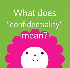 What does confidentiality mean?